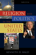 Religion and Politics in the United States - Wald, Kenneth D