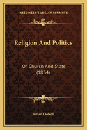 Religion and Politics: Or Church and State (1834)