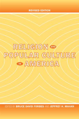 Religion and Popular Culture in America - Forbes, Bruce David (Editor), and Mahan, Jeffrey H (Editor)