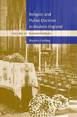 Religion and Public Doctrine in Modern England: Volume 3, Accommodations - Cowling, Maurice