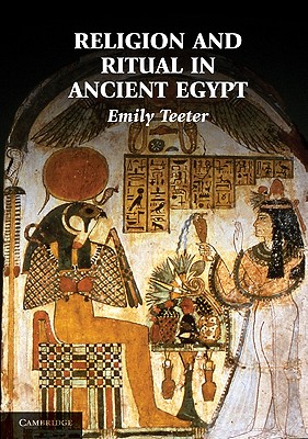 Religion and Ritual in Ancient Egypt - Teeter, Emily