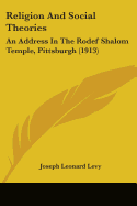 Religion And Social Theories: An Address In The Rodef Shalom Temple, Pittsburgh (1913)