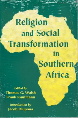 Religion and Social Transformation in Southern Africa - Walsh, Thomas (Editor), and Kaufmann, Frank (Editor)