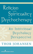 Religion and Spirituality in Psychotherapy: An Individual Psychology Perspective