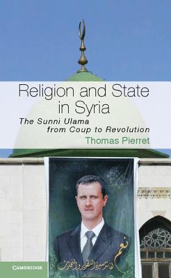 Religion and State in Syria: The Sunni Ulama from Coup to Revolution - Pierret, Thomas