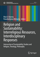 Religion and Sustainability: Interreligious Resources, Interdisciplinary Responses: Intersection of Sustainability Studies and Religion, Theology, Philosophy
