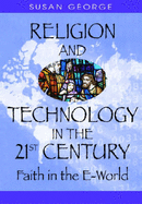 Religion and Technology in the 21st Century: Faith in the E-World