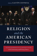 Religion and the American Presidency: George Washington to George W. Bush with Commentary and Primary Sources