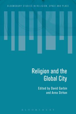 Religion and the Global City - Garbin, David, Dr. (Editor), and Strhan, Anna (Editor)