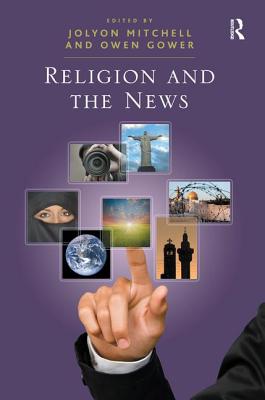 Religion and the News - Gower, Owen, and Mitchell, Jolyon (Editor)