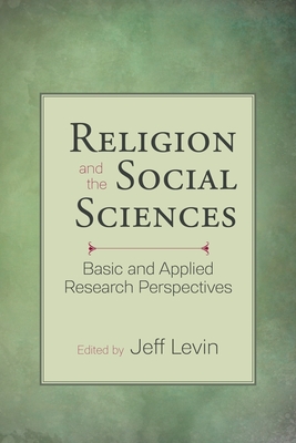 Religion and the Social Sciences: Basic and Applied Research Perspectives - Levin, Jeff (Editor)