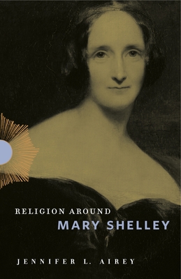 Religion Around Mary Shelley - Airey, Jennifer L