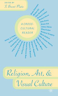 Religion, Art, and Visual Culture: A Cross-Cultural Reader - Plate, S (Editor)