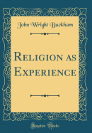 Religion as Experience (Classic Reprint)