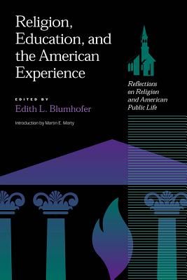 Religion, Education and the American Experience: Reflections on Religion and the American Public Life - Blumhofer, Edith L, Professor (Editor), and Zech, Charles (Contributions by), and Marty, Martin E (Introduction by)