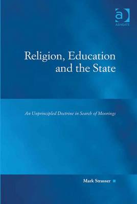 Religion, Education and the State: An Unprincipled Doctrine in Search of Moorings - Strasser, Mark Philip