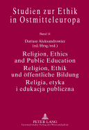Religion, Ethics and Public Education- Religion, Ethik und oeffentliche Bildung- Religia, etyka i edukacja publiczna: With Assistance of Michal Czapara- Unter Mitarbeit von Michal Czapara - Przy wsp?lpracy Michala Czapary