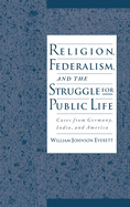 Religion, Federalism, and the Struggle for Public Life: Cases from Germany, India, and America