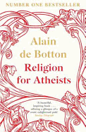 Religion for Atheists: A non-believer's guide to the uses of religion