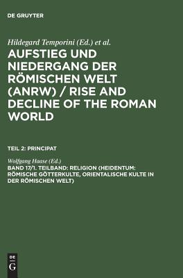 Religion (Heidentum: Rmische Gtterkulte, Orientalische Kulte in Der Rmischen Welt [forts.]) - Haase, Wolfgang (Editor)