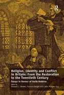 Religion, Identity and Conflict in Britain: From the Restoration to the Twentieth Century: Essays in Honour of Keith Robbins