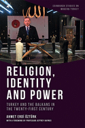 Religion, Identity and Power: Turkey and the Balkans in the Twenty-First Century