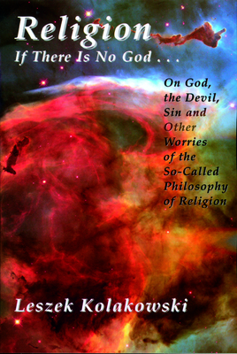 Religion: If There Is No God God, the Devil & Sin - Kolakowski, Leszek