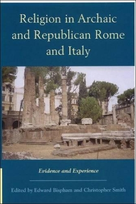 Religion in Archaic and Republican Rome and Italy: Evidence and Experience - Bispham, Edward (Editor), and Smith, Christopher (Editor)