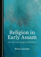 Religion in Early Assam: An Archaeological History