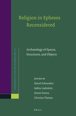 Religion in Ephesos Reconsidered: Archaeology of Spaces, Structures, and Objects - Schowalter, Daniel (Editor), and Ladsttter, Sabine (Editor), and Friesen, Steven J (Editor)