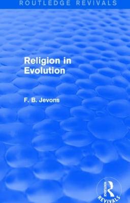 Religion in Evolution (Routledge Revivals) - Jevons, F B