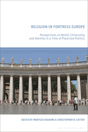 Religion in Fortress Europe: Perspectives on Belief, Citizenship and Identity in a Time of Polarized Politics