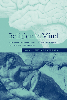 Religion in Mind: Cognitive Perspectives on Religious Belief, Ritual, and Experience - Andresen, Jensine (Editor)