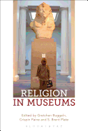 Religion in Museums: Global and Multidisciplinary Perspectives