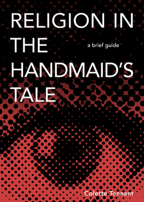 Religion in the Handmaid's Tale: A Brief Guide - Tennant, Colette