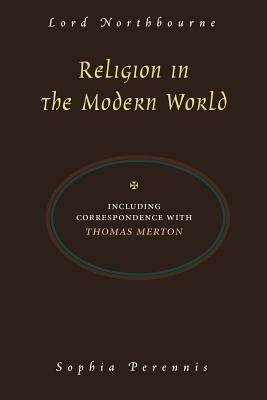 Religion in the Modern World: Including Correspondence with Thomas Merton - Northbourne, Christopher James, and Lord Northbourne, and Merton, Thomas