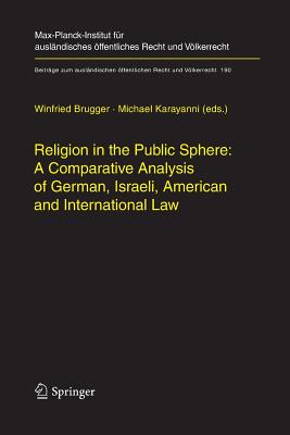 Religion in the Public Sphere: A Comparative Analysis of German, Israeli, American and International Law - Brugger, Winfried (Editor), and Karayanni, Michael (Editor)