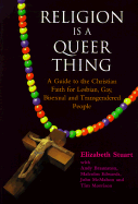 Religion is a Queer Thing: A Guide to the Christian Faith for Lesbian, Gay, Bisexual and Transgendered People
