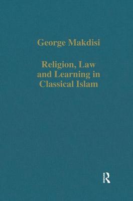 Religion, Law and Learning in Classical Islam - Makdisi, George, Professor