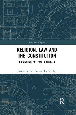 Religion, Law and the Constitution: Balancing Beliefs in Britain - Garca Oliva, Javier, and Hall, Helen