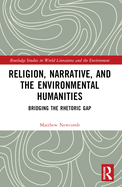 Religion, Narrative, and the Environmental Humanities: Bridging the Rhetoric Gap