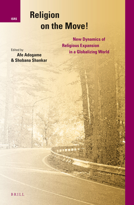 Religion on the Move!: New Dynamics of Religious Expansion in a Globalizing World - Adogame, Afe, and Shankar, Shobana