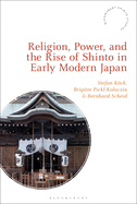 Religion, Power, and the Rise of Shinto in Early Modern Japan