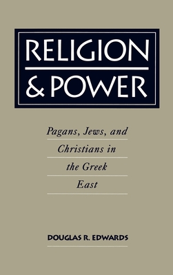 Religion & Power: Pagans, Jews, and Christians in the Greek East - Edwards, Douglas R