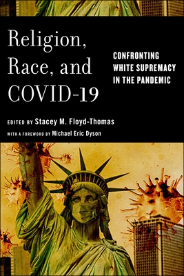 Religion, Race, and Covid-19: Confronting White Supremacy in the Pandemic - Floyd-Thomas, Stacey M (Editor)