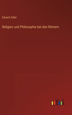 Religion Und Philosophie Bei Den Romern - Zeller, Eduard