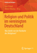 Religion Und Politik Im Vereinigten Deutschland: Was Bleibt Von Der Ruckkehr Des Religiosen?