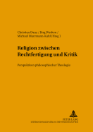 Religion Zwischen Rechtfertigung Und Kritik: Perspektiven Philosophischer Theologie