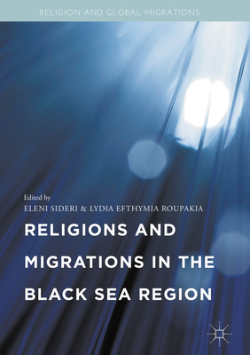 Religions and Migrations in the Black Sea Region - Sideri, Eleni (Editor), and Roupakia, Lydia Efthymia (Editor)