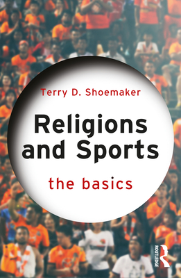 Religions and Sports: The Basics - Shoemaker, Terry D